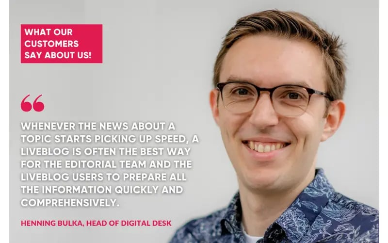 Henning Bulka, head of the digital desk at Rheinische Post, recommends Tickaroo to other publishers and media houses, as a liveblog is often the best way for the editorial team and also for users to prepare all the information quickly and comprehensively.