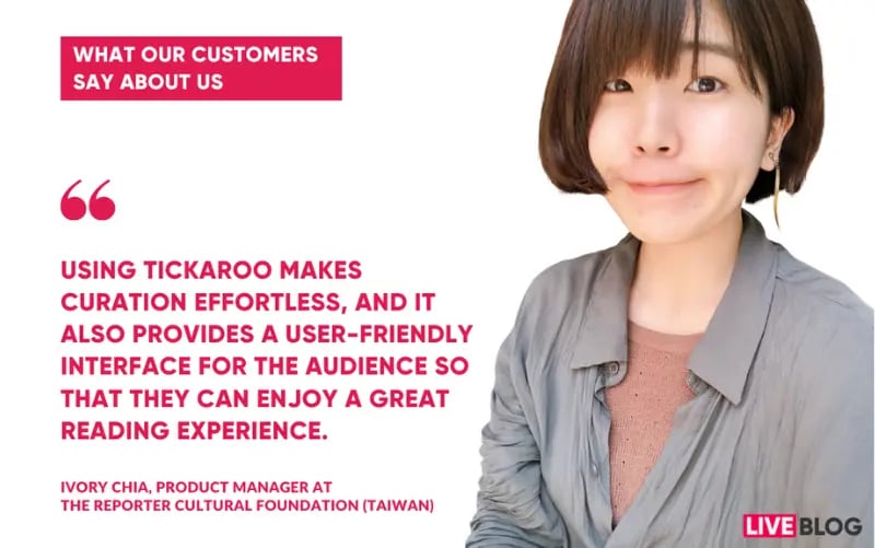 Ivory Chia from the Reporter Cultural Foundation (Taiwan) shares why she loves Tickaroo Live-blogging software, with the quote next to an image of her.