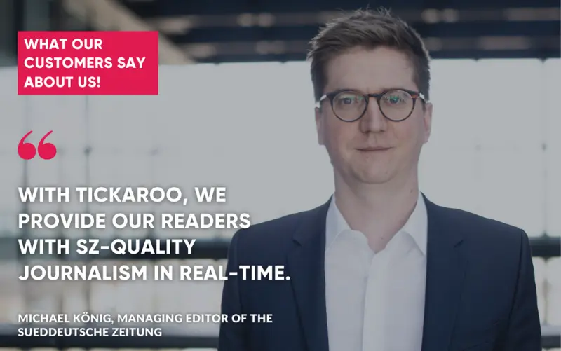 Michael König, Managing Editor at the Sueddeutsche Zeitung is enthusiastic about the Tickaroo Live Blog Software, as he can offer his readers up-to-the-minute journalism on SZ level with the liveblog tool.