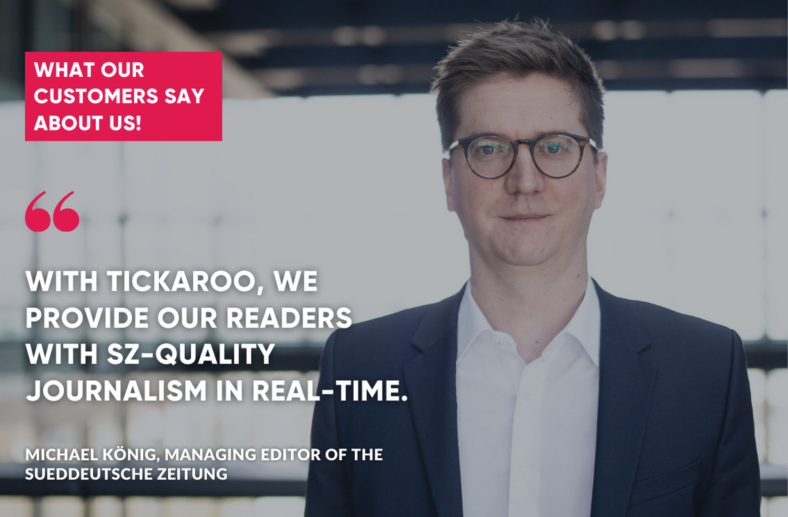 Michael König, Managing Editor at the Sueddeutsche Zeitung is enthusiastic about the Tickaroo Live Blog Software, as he can offer his readers up-to-the-minute journalism on SZ level with the liveblog tool.